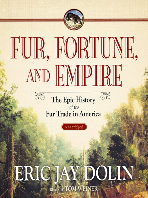 Title details for Fur, Fortune, and Empire by Eric Jay Dolin - Available
